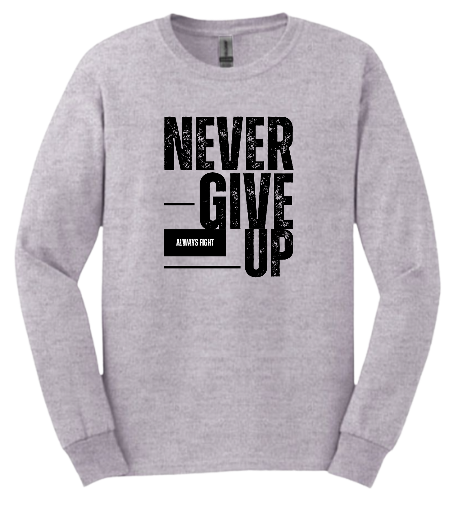 Never Give Up Long Sleeve Shirt